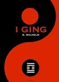 I Ging : Das Buch der Wandlungen - Richard Wilhelm - E-Book