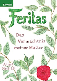 Feritas – Das Vermächtnis meiner Mutter - Alina Michall - E-Book