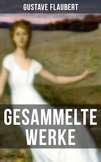 Gesammelte Werke von Gustave Flaubert - Gustave Flaubert - E-Book