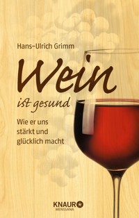 Wein ist gesund - Hans-Ulrich Grimm - E-Book