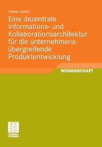 Eine dezentrale Informations- und Kollaborationsarchitektur für die unternehmensübergreifende Produktentwicklung - Patrick Stiefel - E-Book