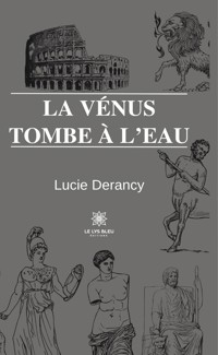 La Vénus tombe à l’eau - Lucie Derancy - E-Book