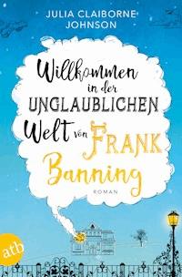 Willkommen in der unglaublichen Welt von Frank Banning - Julia Claiborne Johnson - E-Book