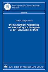 Die strafrechtliche Aufarbeitung der Misshandlung von Gefangenen in den Haftanstalten der DDR - Micha Christopher Pfarr - E-Book