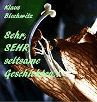 Sehr, SEHR, seltsame Geschichten - Klaus Blochwitz - E-Book