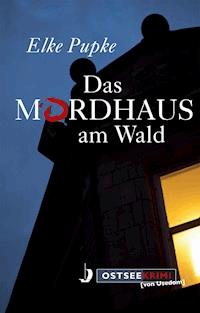 Das Mordhaus am Wald - Elke Pupke - E-Book