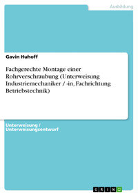 Fachgerechte Montage einer Rohrverschraubung (Unterweisung Industriemechaniker / -in, Fachrichtung Betriebstechnik) - Gavin Huhoff - E-Book