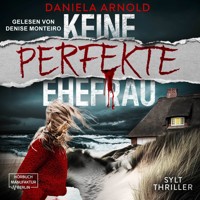 Keine perfekte Ehefrau - Sylt-Thriller (ungekürzt) - Daniela Arnold - Hörbuch