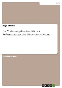 Die Verfassungskonformität des  Reformansatzes der Bürgerversicherung - Reja Strauß - E-Book