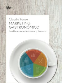 Marketing gastronómico: La diferencia entre triunfar y fracasar - Claudio Ponce - E-Book