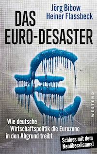 Das Euro-Desaster - Heiner Flassbeck - E-Book
