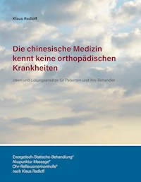 Die chinesische Medizin kennt keine orthopädischen Krankheiten - Klaus Radloff - E-Book