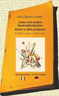 Liebe und andere Verdrießlichkeiten - Ada Zapperi Zucker - E-Book