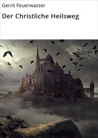 Der Christliche Heilsweg - Gerrit Feuerwasser - E-Book