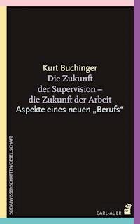 Die Zukunft der Supervision - Die Zukunft der Arbeit - Kurt Buchinger - E-Book