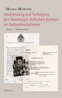 Ausgrenzung und Verfolgung der Hamburger jüdischen Juristen im Nationalsozialismus - Heiko Morisse - E-Book