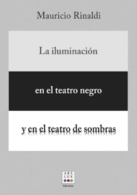 La iluminación en el teatro negro y en el teatro de sombras - Mauricio Rinaldi - E-Book