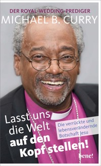 Lasst uns die Welt auf den Kopf stellen! - Michael B. Curry - E-Book