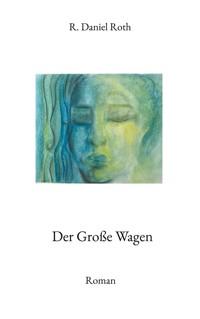Der Große Wagen - R. Daniel Roth - E-Book