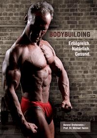 Bodybuilding. Erfolgreich, natürlich, gesund - Berend Breitenstein - E-Book