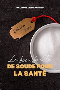 Le Bicarbonate De Soude Pour La Santé - Blondelle Bilodeau - E-Book
