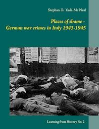Places of shame - German war crimes in Italy 1943-1945 - Stephan D. Yada-Mc Neal - E-Book