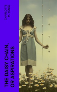 The Daisy Chain, or Aspirations - Charlotte M. Yonge - E-Book