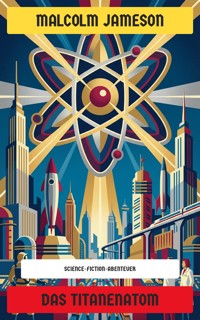 Das Titanenatom - Malcolm Jameson - E-Book