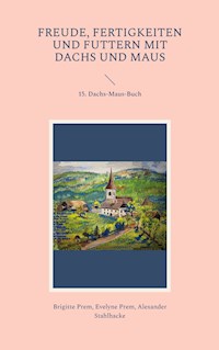 Freude, Fertigkeiten und Futtern mit Dachs und Maus - Brigitte Prem - E-Book