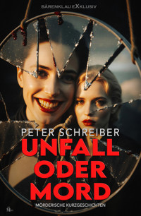 Unfall oder Mord – Mörderische Kurzgeschichten - Peter Schreiber - E-Book