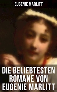 Die beliebtesten Romane von Eugenie Marlitt - Eugenie Marlitt - E-Book