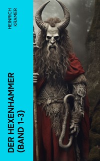 Der Hexenhammer (Band 1-3) - Heinrich Kramer - E-Book