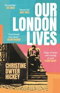 Our London Lives - Christine Dwyer Hickey - E-Book