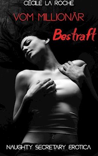 Vom Millionär bestraft - Naughty Secretary Erotica - Cécile La Roche - E-Book
