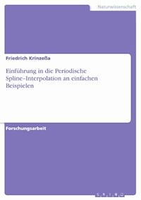 Einführung in die Periodische Spline–Interpolation an einfachen Beispielen - Friedrich Krinzeßa - E-Book