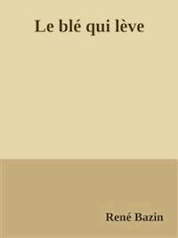 Le blé qui lève - René Bazin - E-Book