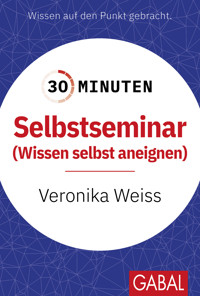 30 Minuten Selbstseminar - Veronika Weiss - E-Book