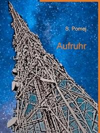 Aufruhr - S. Pomej - E-Book