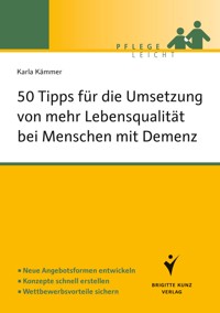 50 Tipps für die Umsetzung von mehr Lebensqualität bei Menschen mit Demenz - Karla Kämmer - E-Book