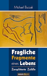 Fragliche Fragmente eines Lebens - Michael Buczak - E-Book