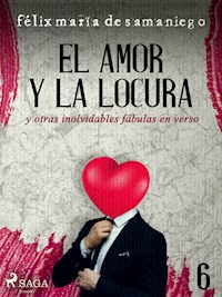 VI: El amor y la locura y otras inolvidables fábulas en verso - Félix María De Samaniego - E-Book