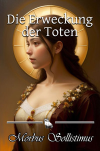 Die Erweckung der Toten - Morbus Sollistimus - E-Book