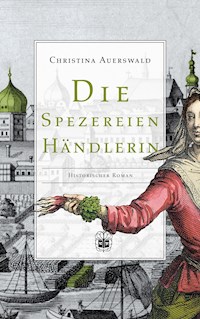 Die Spezereienhändlerin - Christina Auerswald - E-Book