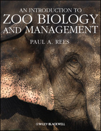 An Introduction to Zoo Biology and Management - Paul A. Rees - E-Book