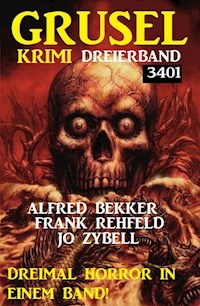 Gruselkrimi Dreierband 3401 - Dreimal Horror in einem Band! - Alfred Bekker - E-Book