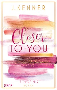 Closer to you (1): Folge mir - J. Kenner - E-Book