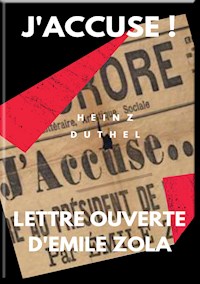 MON AMI EMILE ZOLA. J'ACCUSE ! LETTRE OUVERTE D'EMILE ZOLA - Heinz Duthel - E-Book
