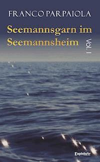 Seemannsgarn im Seemannsheim: Vol. I - Franco Parpaiola - E-Book