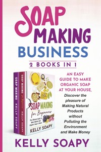 Soap Making Business (2 Books in 1) - Kelly Soapy - E-Book