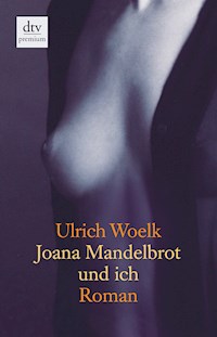 Joana Mandelbrot und ich - Ulrich Woelk - E-Book